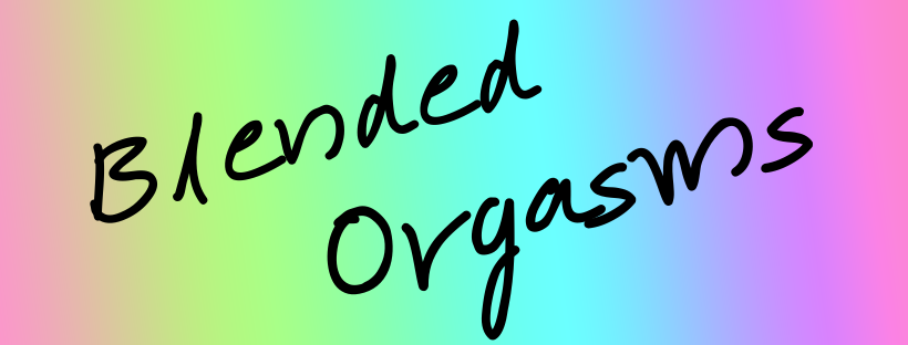 Blended Orgasms